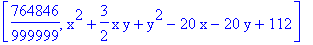 [764846/999999, x^2+3/2*x*y+y^2-20*x-20*y+112]